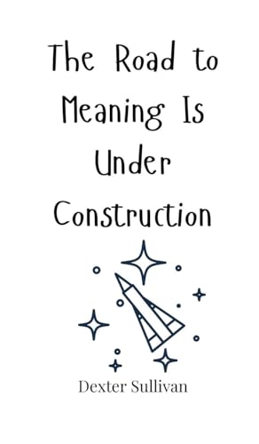 The Road to Meaning Is Under Construction The Road to Meaning Is Under Construction von Creative Arts Management OÜ