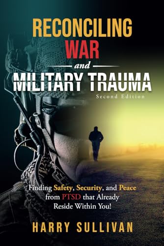 Reconciling War and Military Trauma: Finding Safety, Security, and Peace from PTSD that Already Reside Within You! von Independently published