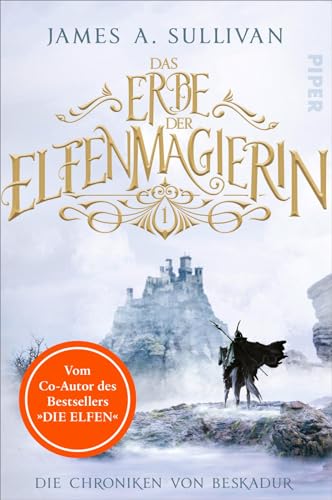 Das Erbe der Elfenmagierin (Die Chroniken von Beskadur 1): Roman | Der neue High-Fantasy-Roman des Co-Autors von "Die Elfen"