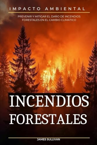 El impacto ambiental de los incendios forestales von Independently published