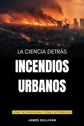 La ciencia detrás de los incendios urbanos von Independently published