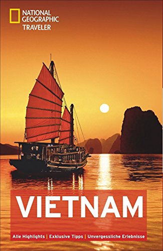 National Geographic Traveler Vietnam: Alle Highlights. Exklusive Tipps. Unvergessliche Erlebnisse