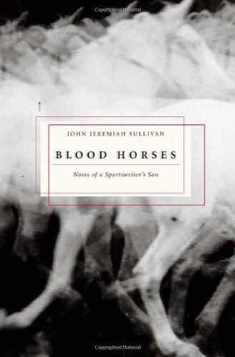 Blood Horses: Notes of a Sportwriter's Son