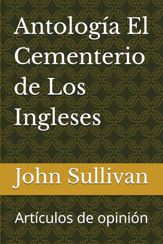 Antología El Cementerio de Los Ingleses: Artículos de opinión von Independently published