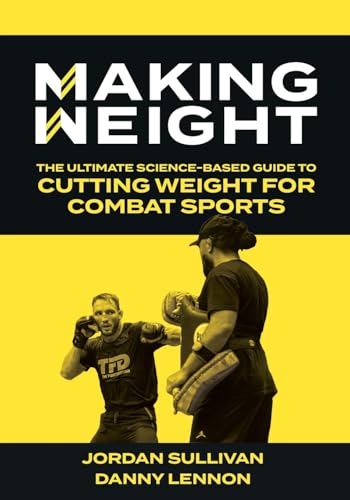 Making Weight: The Ultimate Science Based Guide to Cutting Weight for Combat Sports von Katio Kadio