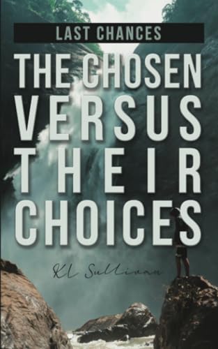Last Chances: The Chosen Versus Their Choices von Dorrance Publishing Company