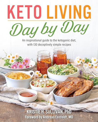 Keto Living Day by Day: An Inspirational Guide to the Ketogenic Diet, with 130 Deceptively Simple Recipe s von Victory Belt Publishing
