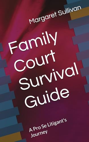Family Court Survival Guide: A Pro Se Litigant's Journey (Empowering Litigants in Family Court) von Independently published