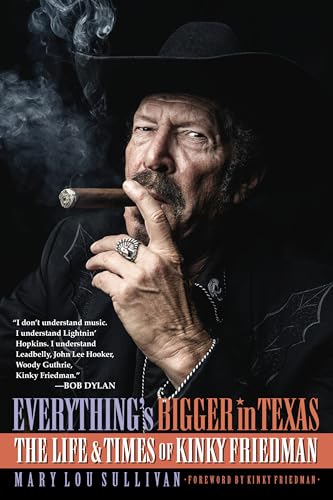 Everything's Bigger in Texas: The Life and Times of Kinky Friedman