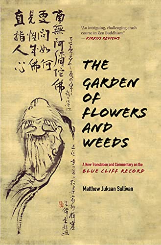 The Garden of Flowers and Weeds: A New Translation and Commentary on The Blue Cliff Record von Monkfish Book Publishing