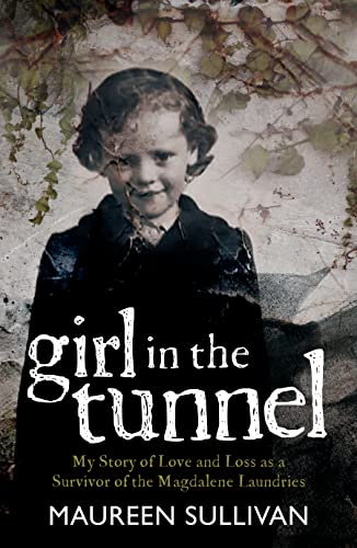 Girl in the Tunnel: My Story of Love and Loss as a Survivor of the Magdalene Laundries von Merrion Press