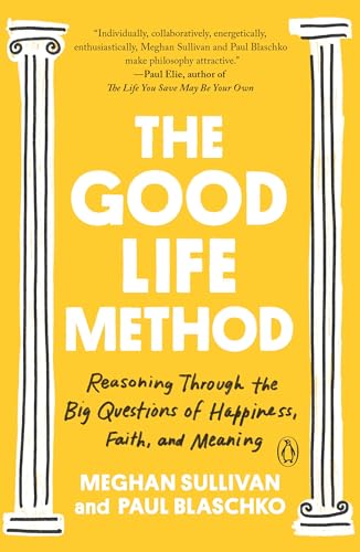 The Good Life Method: Reasoning Through the Big Questions of Happiness, Faith, and Meaning von Penguin Publishing Group