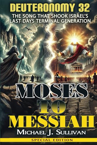 Moses to Messiah Deuteronomy 32: The Song that Shook Israel's Last Days Terminal Generation - Special Edition Moses to Messiah Deuteronomy 32: The Song that Shook Israel's Last Days Terminal Generation - Special Edition von Independently published