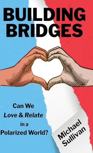Building Bridges: Can We Love & Relate in a Polarized World? von SullyWorks Media LLC