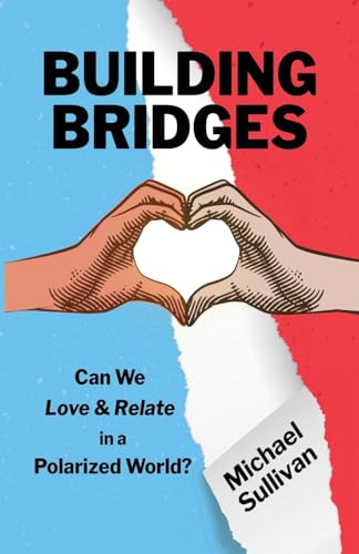 Building Bridges: Can We Love & Relate in a Polarized World? von SullyWorks Media LLC