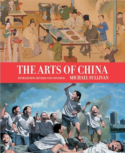 The Arts of China, Fifth Edition, Revised and Expanded
