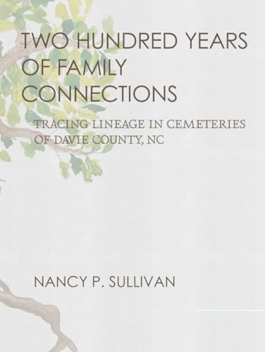 Two Hundred Years of Family Connections: Tracing Lineage in Cemeteries of Davie County, NC Two Hundred Years of Family Connections: Tracing Lineage in Cemeteries of Davie County, NC von Library Partners Press