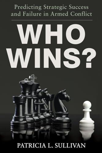 Who Wins?: Predicting Strategic Success And Failure In Armed Conflict Who Wins?: Predicting Strategic Success And Failure In Armed Conflict von OUP Us