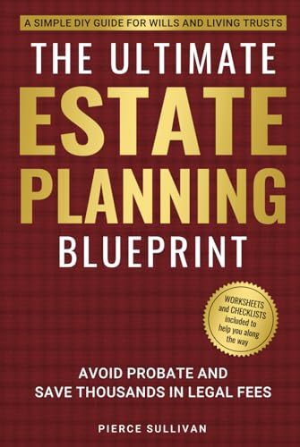 The Ultimate Estate Planning Blueprint: A Simple DIY Guide for Wills and Living Trusts: Avoid Probate and Save Thousands in Legal Fees von Independently published