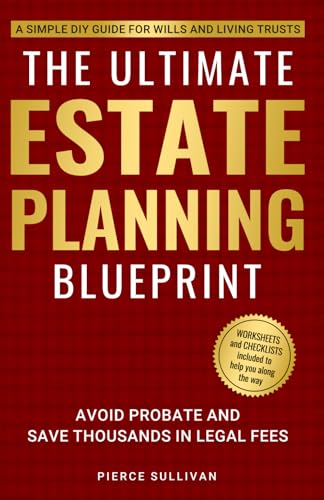 The Ultimate Estate Planning Blueprint: A Simple DIY Guide for Wills and Living Trusts: Avoid Probate and Save Thousands in Legal Fees von Independently published