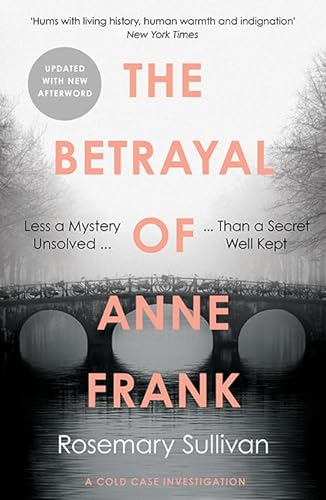 The Betrayal of Anne Frank: Less a Mystery Unsolved Than a Secret Well Kept von William Collins