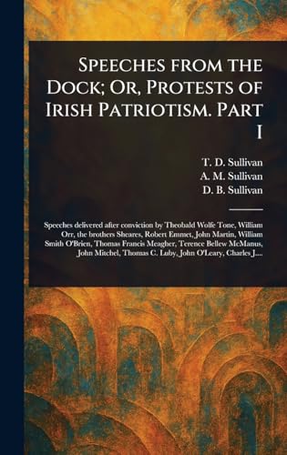 Speeches From the Dock; Or, Protests of Irish Patriotism. Part I von Anson Street Press