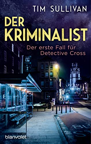 Der Kriminalist: Der erste Fall für Detective Cross (Die Bristol-Reihe, Band 1)