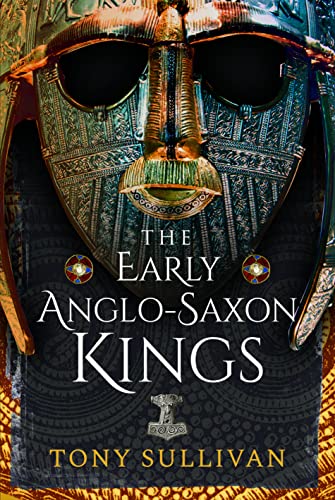 The Early Anglo-Saxon Kings von Pen & Sword History