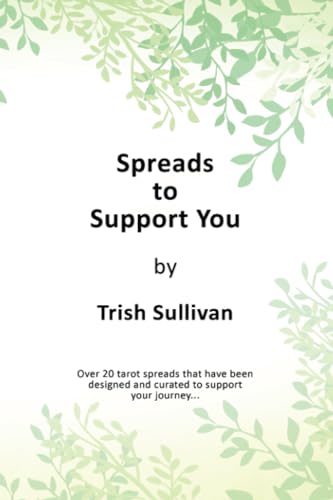 Spreads to Support You: Over 20 tarot spreads designed and curated to support you on your path von Independently published