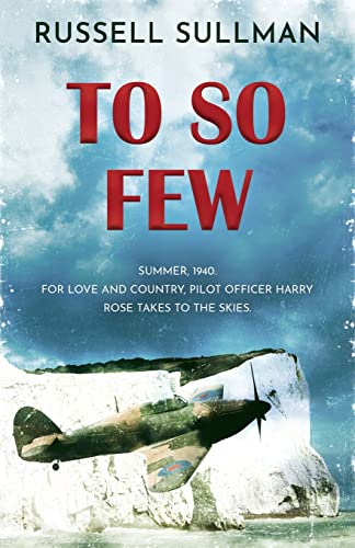 To So Few: A Novel of the Battle of Britain (Harry Rose Novel, Band 1)