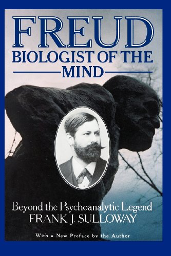 Freud, Biologist of the Mind: Beyond the Psychoanalytic Legend