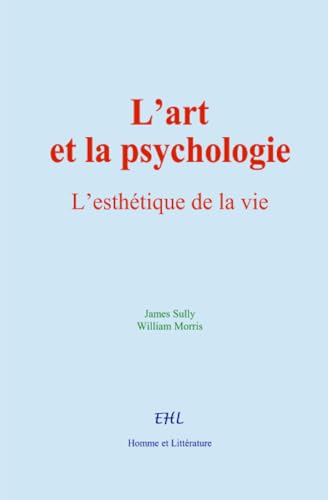 L’art et la psychologie: L’esthétique de la vie von Homme et Littérature
