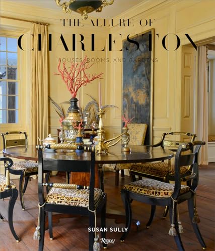 The Allure of Charleston: Houses, Rooms, and Gardens von Rizzoli