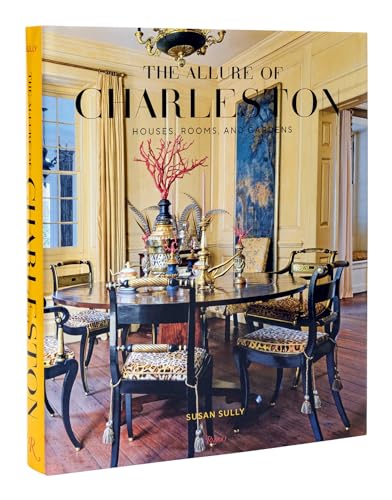 The Allure of Charleston: Houses, Rooms, and Gardens von Rizzoli