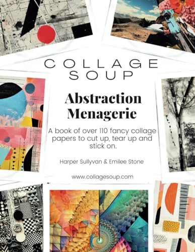 Collage Soup - Abstraction Menagerie: A book of fancy collage papers to cut up, tear up and stick on