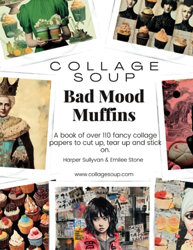Collage Soup - Bad Mood Muffins: A book of over 110 fancy collage papers to cut up, tear up and stick on von Independently published