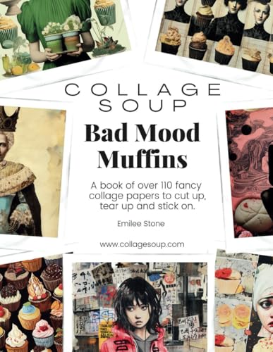 Collage Soup - Bad Mood Muffins: A book of over 110 fancy collage papers to cut up, tear up and stick on von Independently published