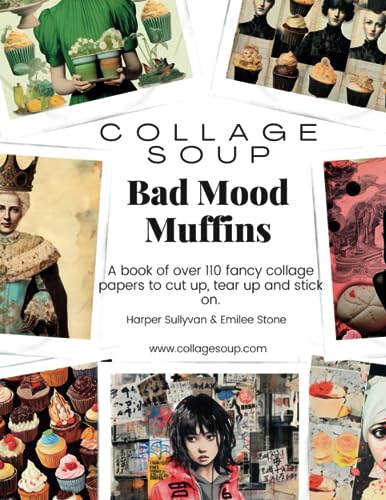 Collage Soup - Bad Mood Muffins: A book of over 110 fancy collage papers to cut up, tear up and stick on Collage Soup - Bad Mood Muffins: A book of over 110 fancy collage papers to cut up, tear up and stick on