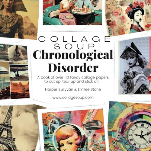 Collage Soup - Chronological Disorder: A book of over 110 fancy collage papers to cut up, tear up and stick on von Independently published