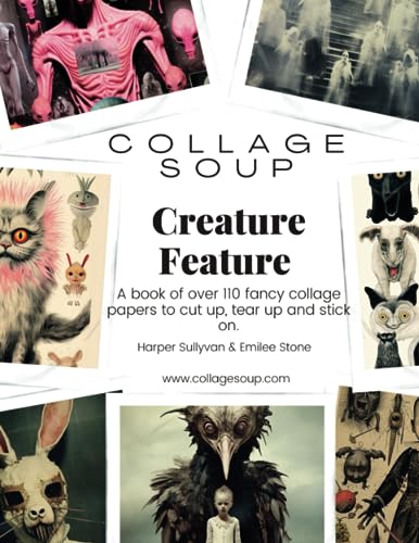 Collage Soup - Creature Feature: A book of over 110 frightening collage papers to cut up, tear up and stick on von Independently published