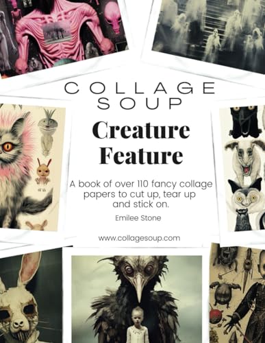 Collage Soup - Creature Feature: A book of over 110 frightening collage papers to cut up, tear up and stick on von Independently published