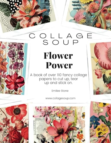 Collage Soup - Flower Power: A book of fancy collage papers to cut up, tear up and stick on von Independently published