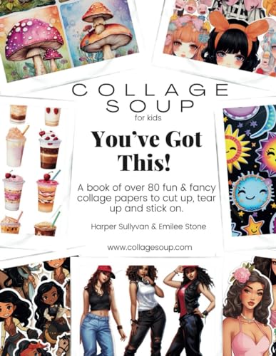 Collage Soup For Kids - You’ve Got This!: A book of fun & fancy collage papers to cut up, tear up and stick on.