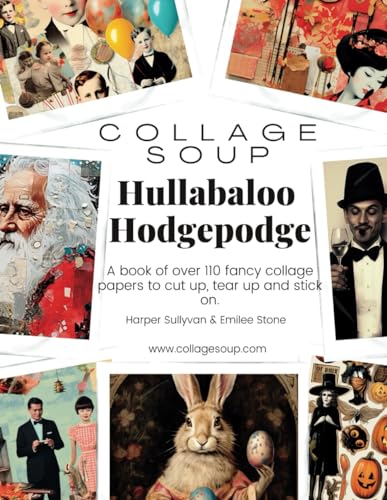 Collage Soup - Hullabaloo Hodgepodge: A book of over 110 fancy collage papers to cut up, tear up and stick on. von Independently published