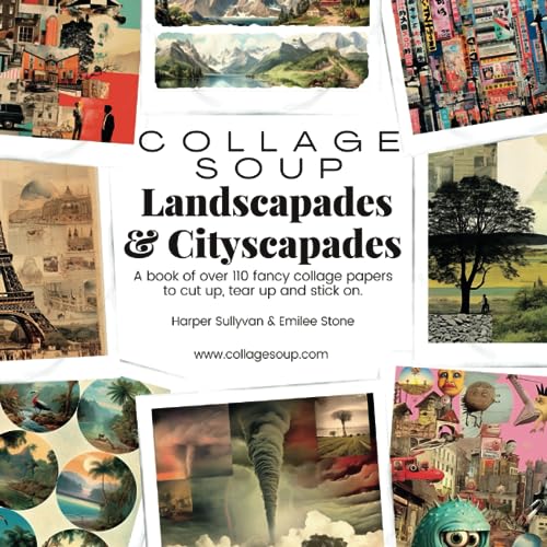 Collage Soup - Landscapades & Cityscapades: A book of over 110 fancy collage papers to cut up, tear up and stick on von Independently published