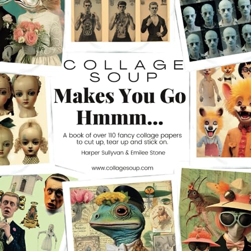 Collage Soup - Makes You Go Hmmmm…: A book of over 110 fancy collage papers to cut up, tear up and stick on von Independently published