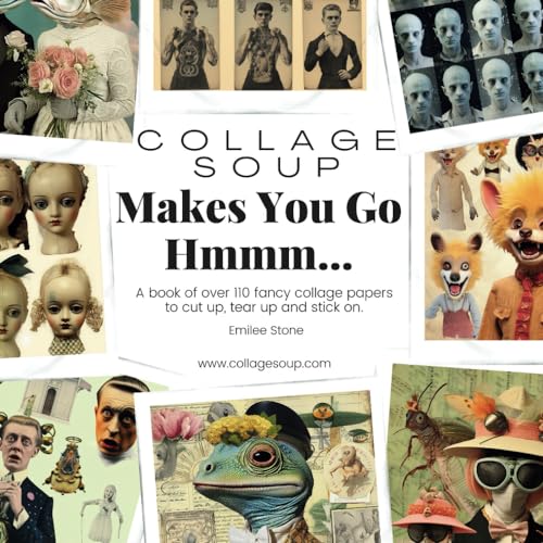 Collage Soup - Makes You Go Hmmmm…: A book of over 110 fancy collage papers to cut up, tear up and stick on