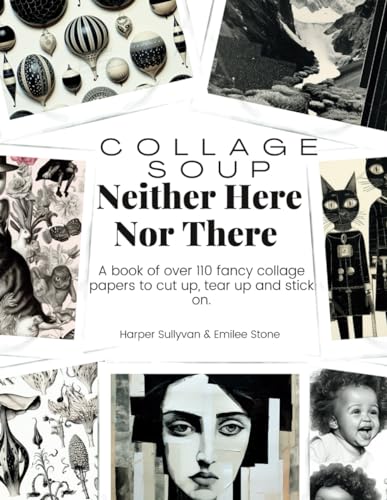 Collage Soup - Neither Here, Nor There: A book of over 110 fancy collage papers to cut up, tear up and stick on von Independently published