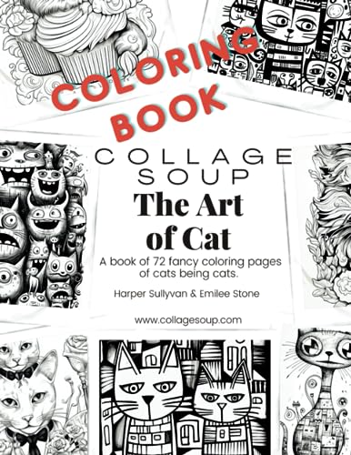 Collage Soup - The Art of Cat: A book of 72 fancy coloring, single sided pages of cats being cats