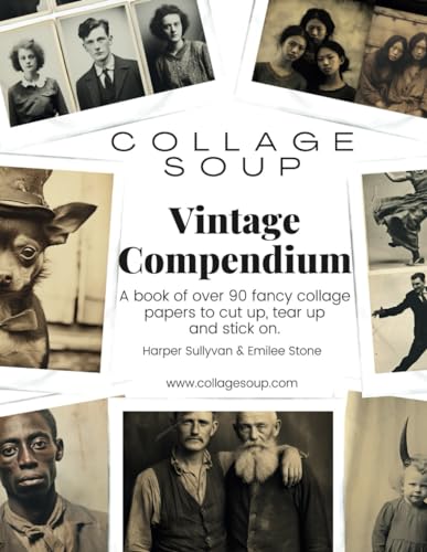 Collage Soup - Vintage Compendium: A book of over 90 single sided fancy collage papers to cut up, tear up and stick on von Independently published